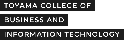 TOYAMA COLLEGE OF BUSINESS AND INFORMATION TECHNOLOGY